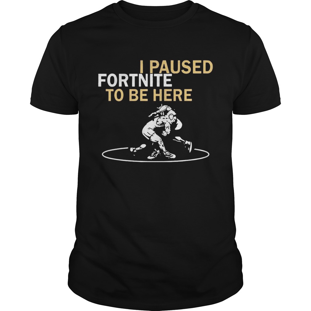 I Paused Fortnite To Be Here – T-shirtss