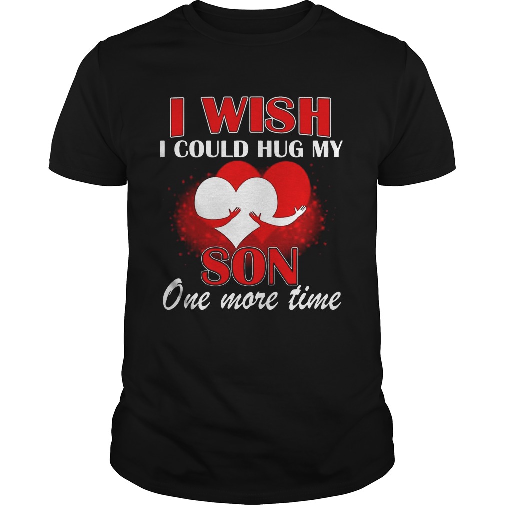 I Wish I Could Hug My Son One More Time shirts