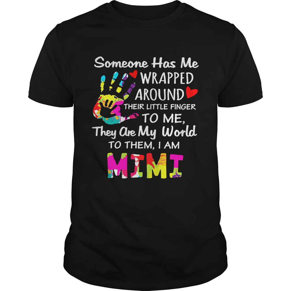 I am Mimi someone has me wrapped around their little finger to me they are my world to them shirts