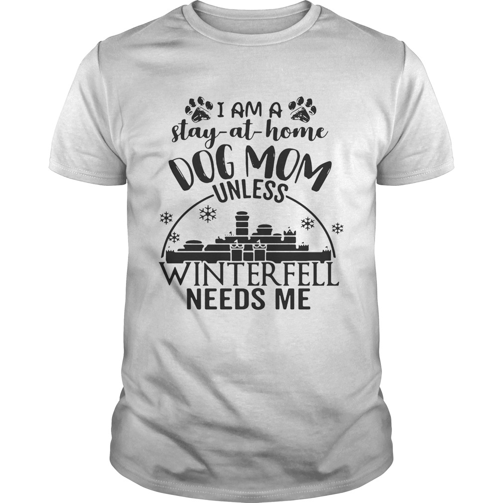 I am a stay-at-home dog mom unless Winterfell needs me shirts