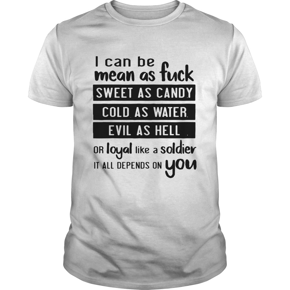 I can be bean as fuck sweet as candy cold as water evil as hell shirts