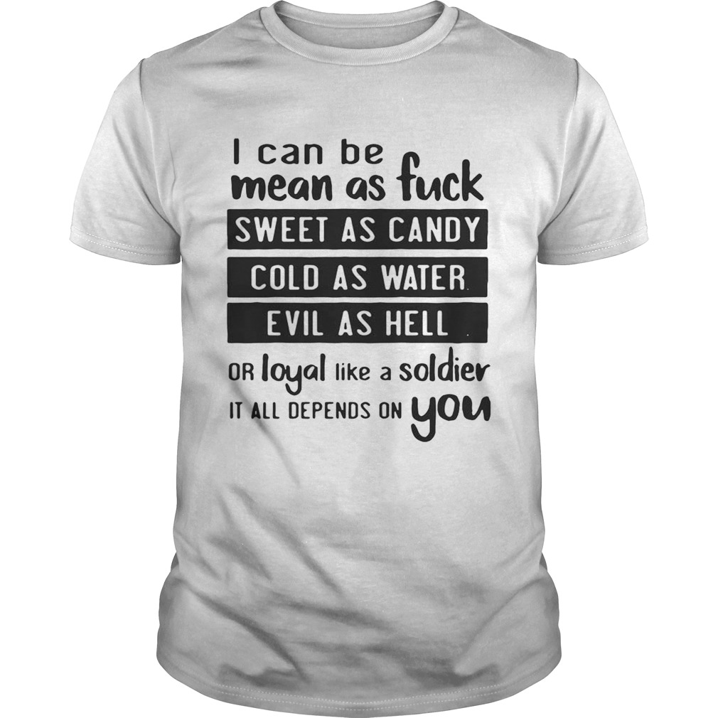 I can be mean as fuck sweet as candy shirts