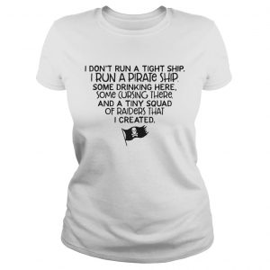 I dont run a tight ship I run a pirate ship ladies tee