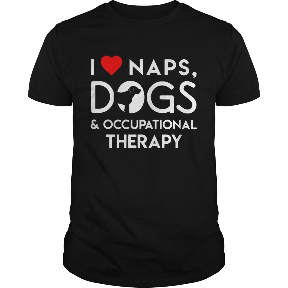 I love naps dogs and occupational therapy shirts