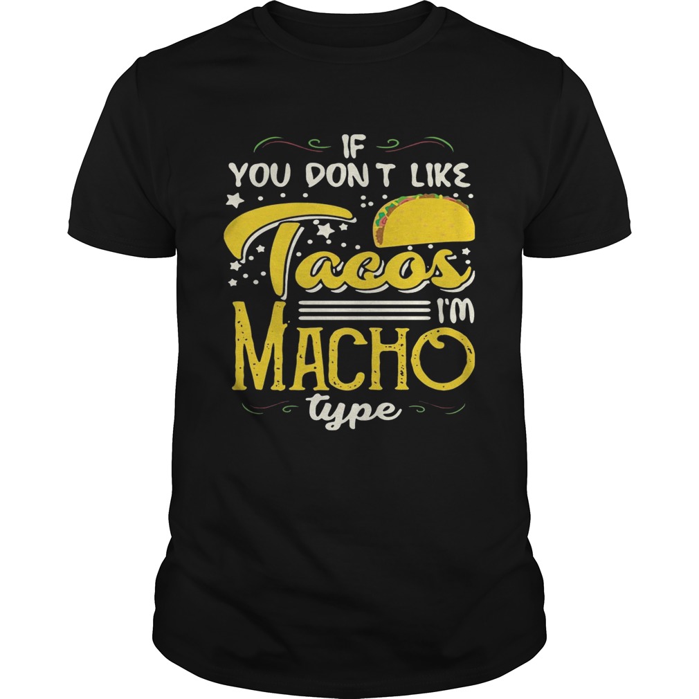 If You Don’t Like Tacos I’m Nacho Type Funny Gift Shirts