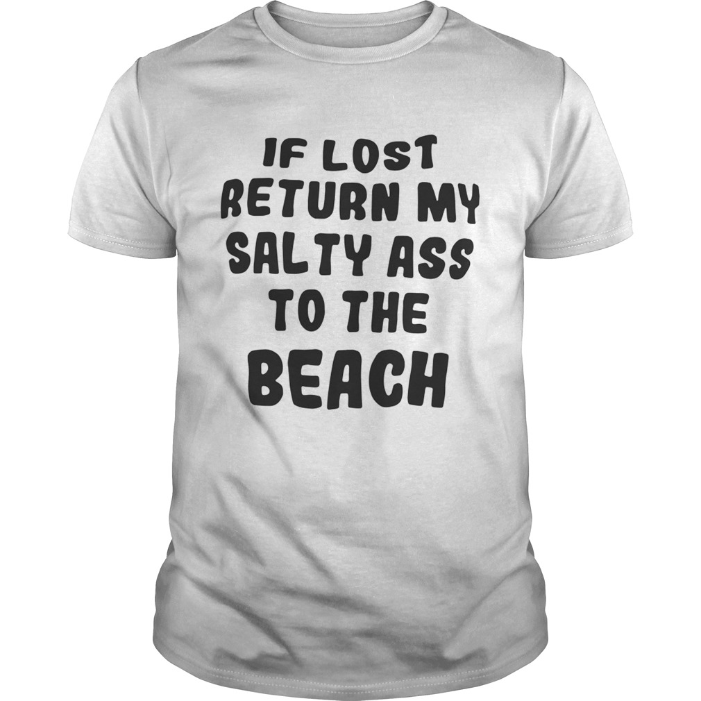 If lost return my salty ass to the beach shirts