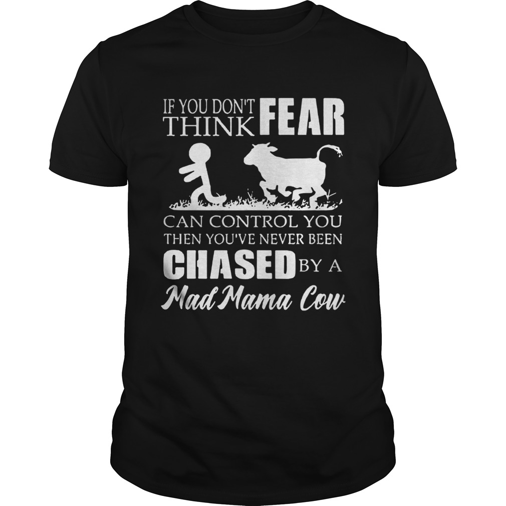 If you don’t think fear can control you then you’ve never been shirts