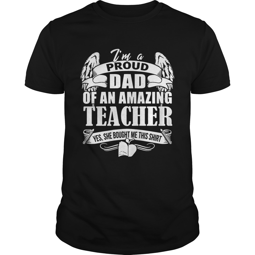 I’m A Proud Dad Of An Amazing Teacher T-Shirts