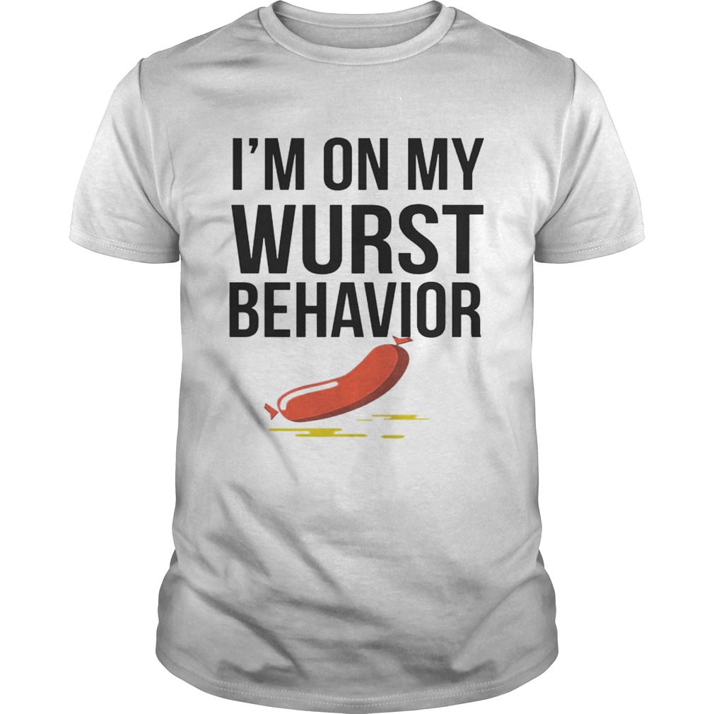 I’m On My Wurst Behavior shirts