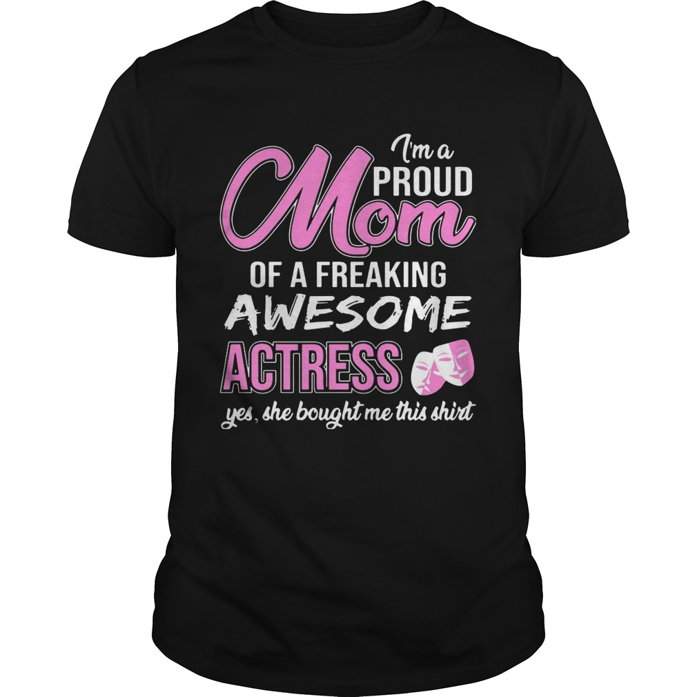 I’m Proud Mom Of Freaking Awesome Actress Gift Shirts