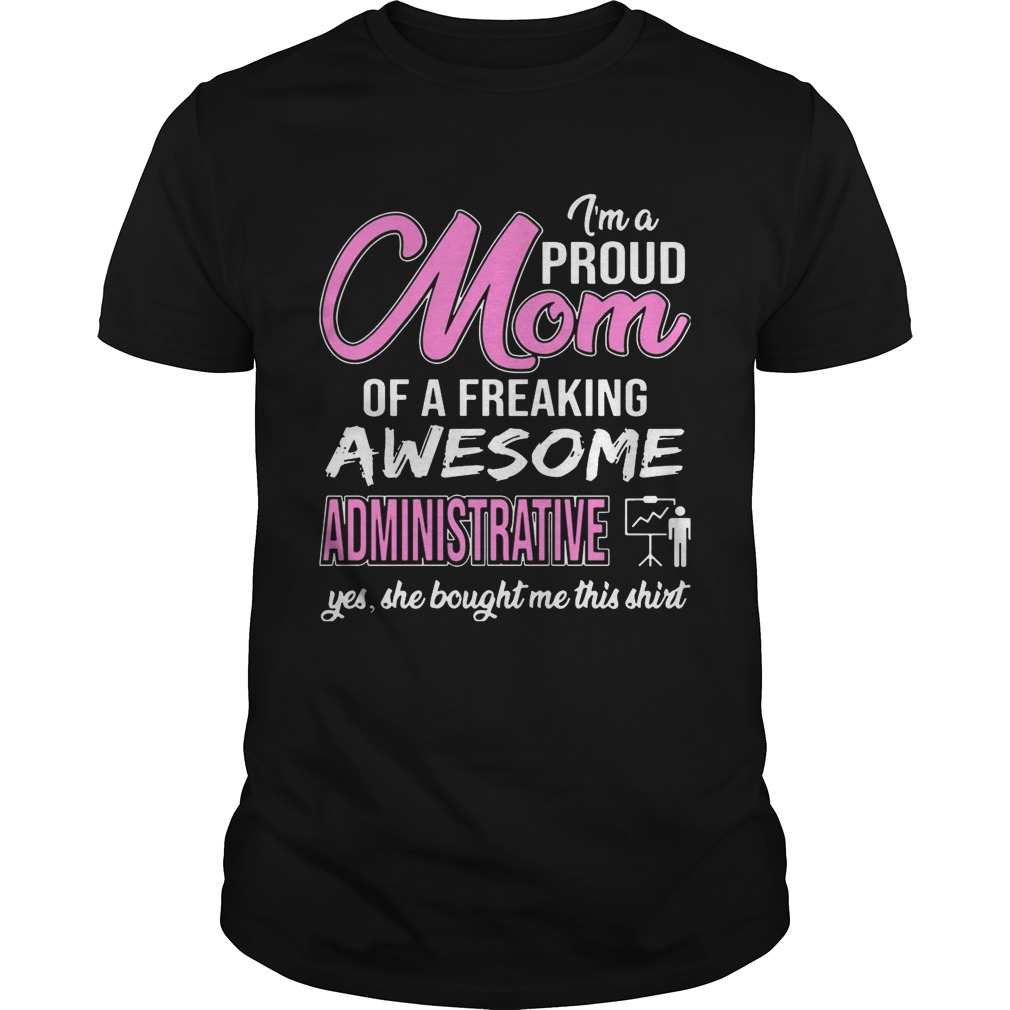 I’m Proud Mom Of Freaking Awesome Administrative Gift Shirts