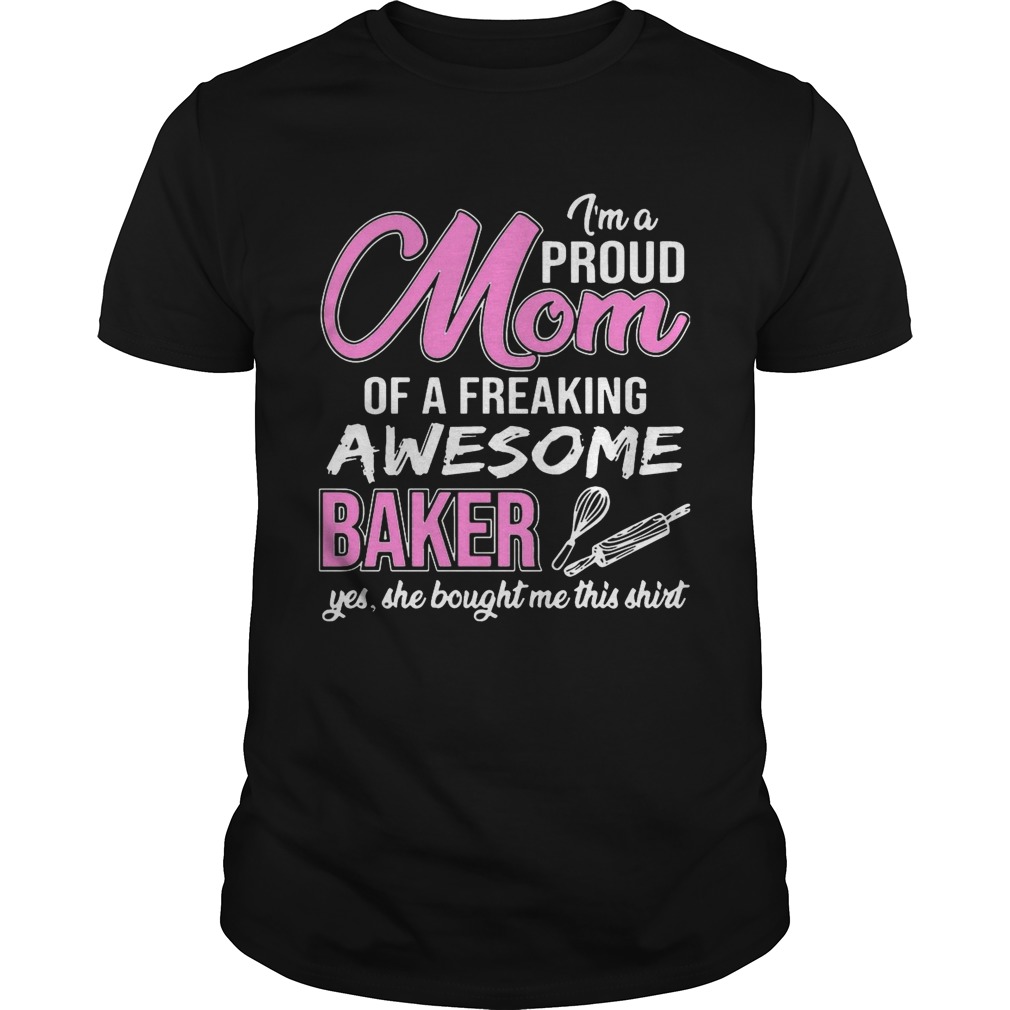 I’m Proud Mom Of Freaking Awesome Baker Gift Shirts