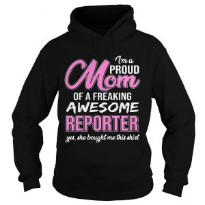 Im Proud Mom Of Freaking Awesome Reporter Gift hoodie