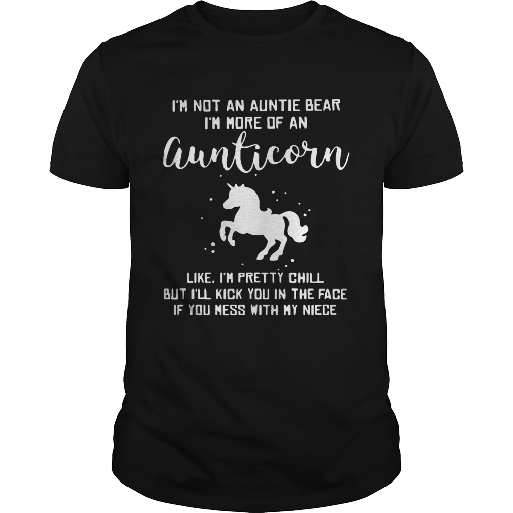 I’m not a auntie bear I’m more of an aunticorn like I’m pretty chill shirts