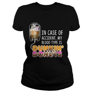 In case of accident my blood type is Dunkin Donuts ladies tee