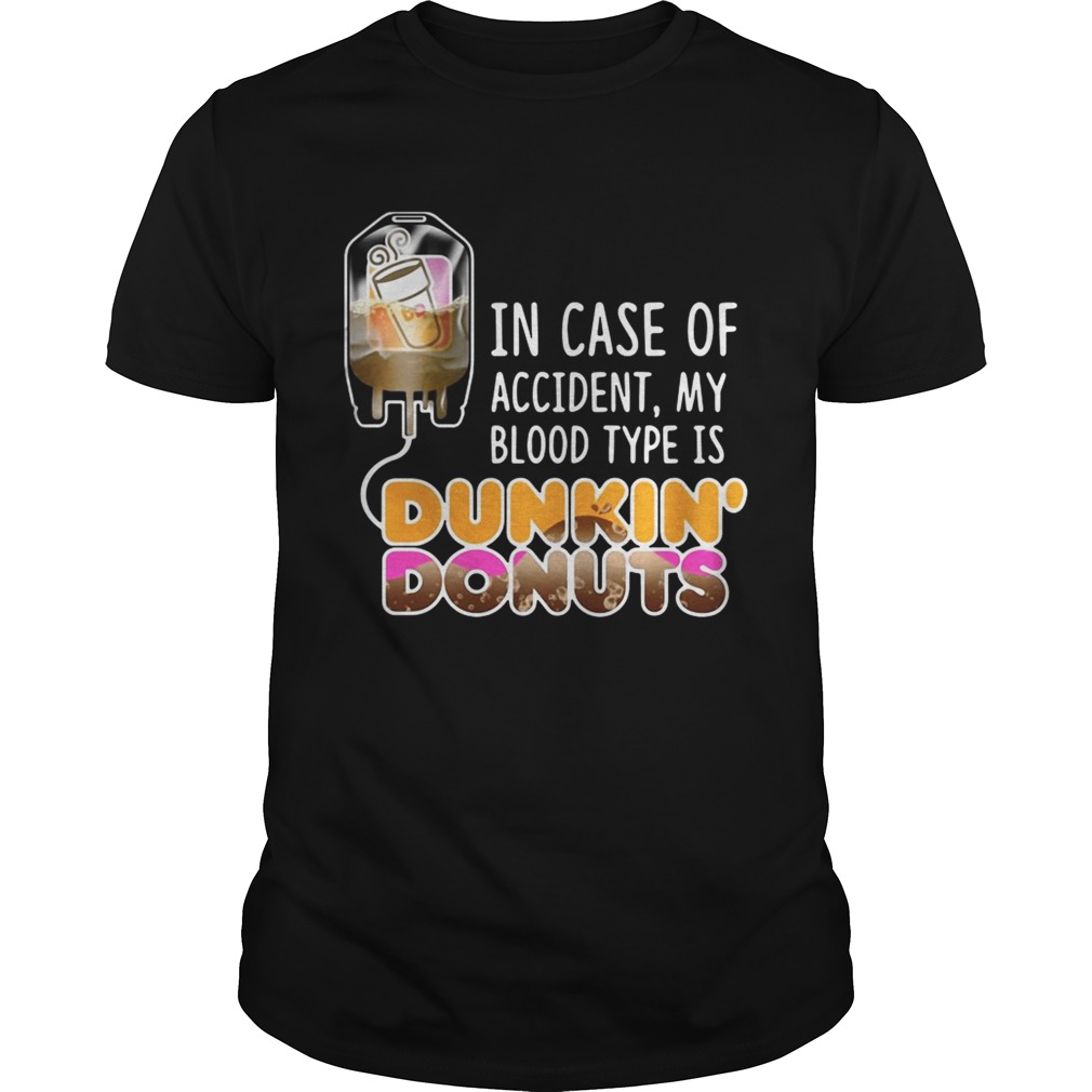 In case of accident my blood type is Dunkin’ Donuts shirts