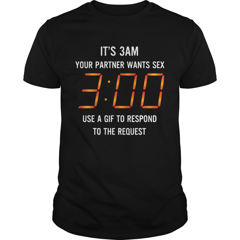 It’s 3 am your partner want sex use gif to respond to the request shirts