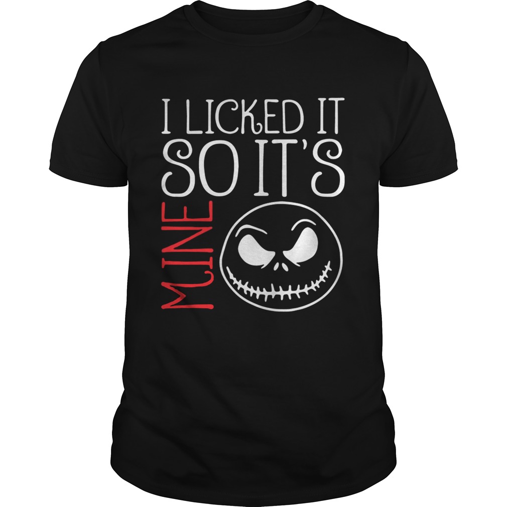 Jack Skellington I licked it so it’s mine shirts