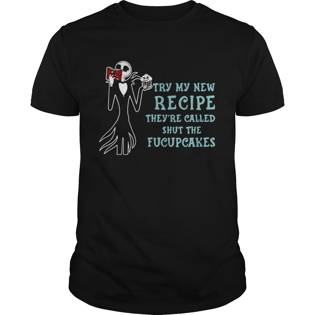 Jack Skellington Try my new recipe they’re called shut the fucupcakes shirts