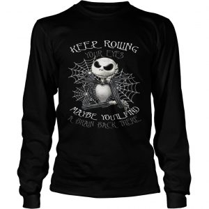 Jack Skellington keep rolling maybe youll find a brain back there longsleeve tee