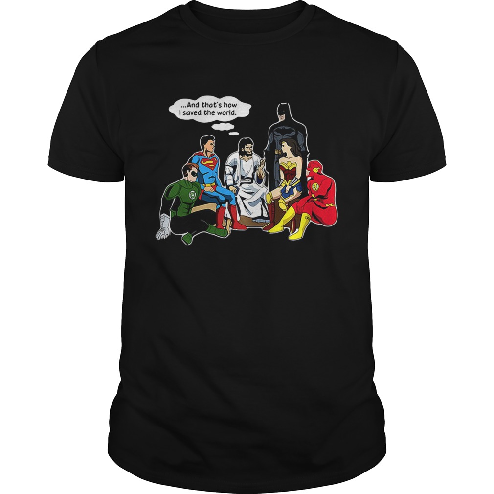 Jesus and DC superheroes and that’s how I saved the world shirts