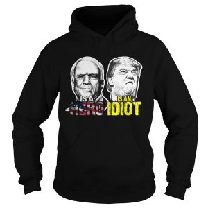 John mccain is a hero trump is an idiot hoodie