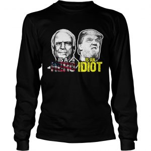 John mccain is a hero trump is an idiot longsleeve tee