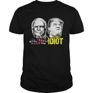 John mccain is a hero trump is an idiot unisex