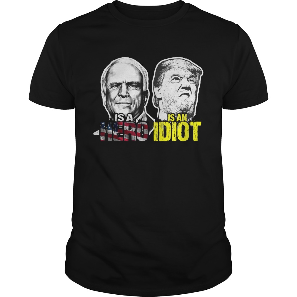 John mccain is a hero trump is an idiot shirts