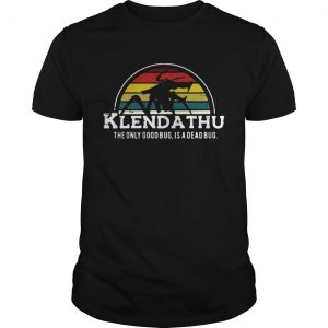 Klendathu the only good bug is a dead bug vintage unisex