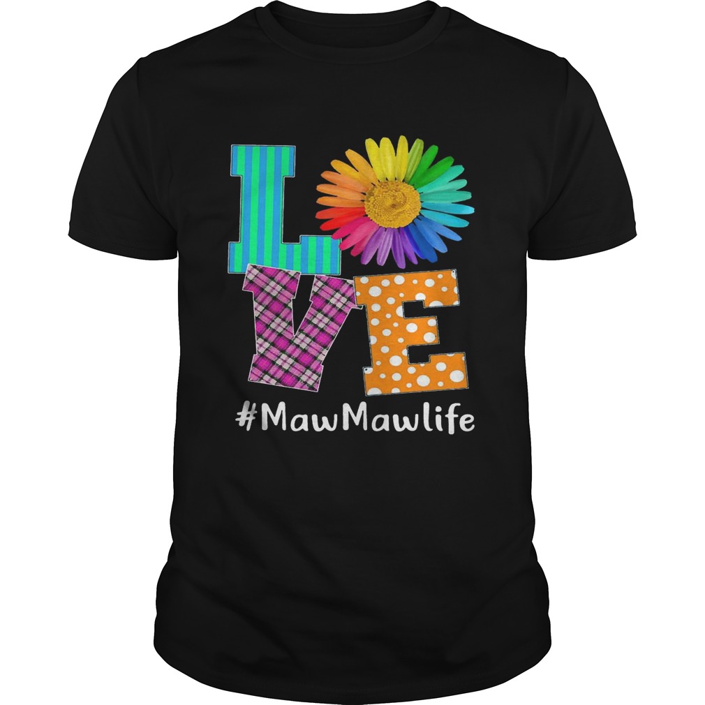 Love MawMaw Life T-Shirts