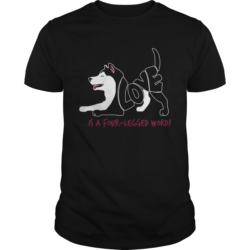 Love is a Four Legged Word dog shirts