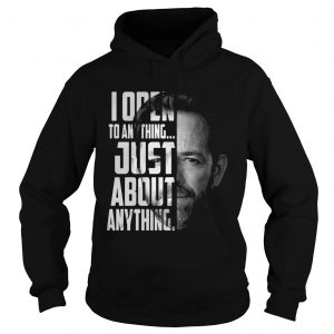 Luke Perry I open to anything just about anything hoodie