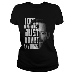 Luke Perry I open to anything just about anything ladies tee