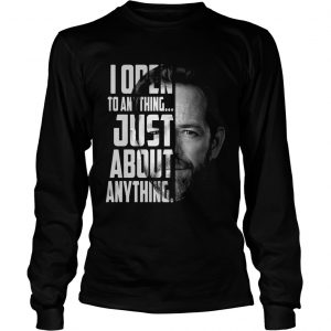 Luke Perry I open to anything just about anything longsleeve tee