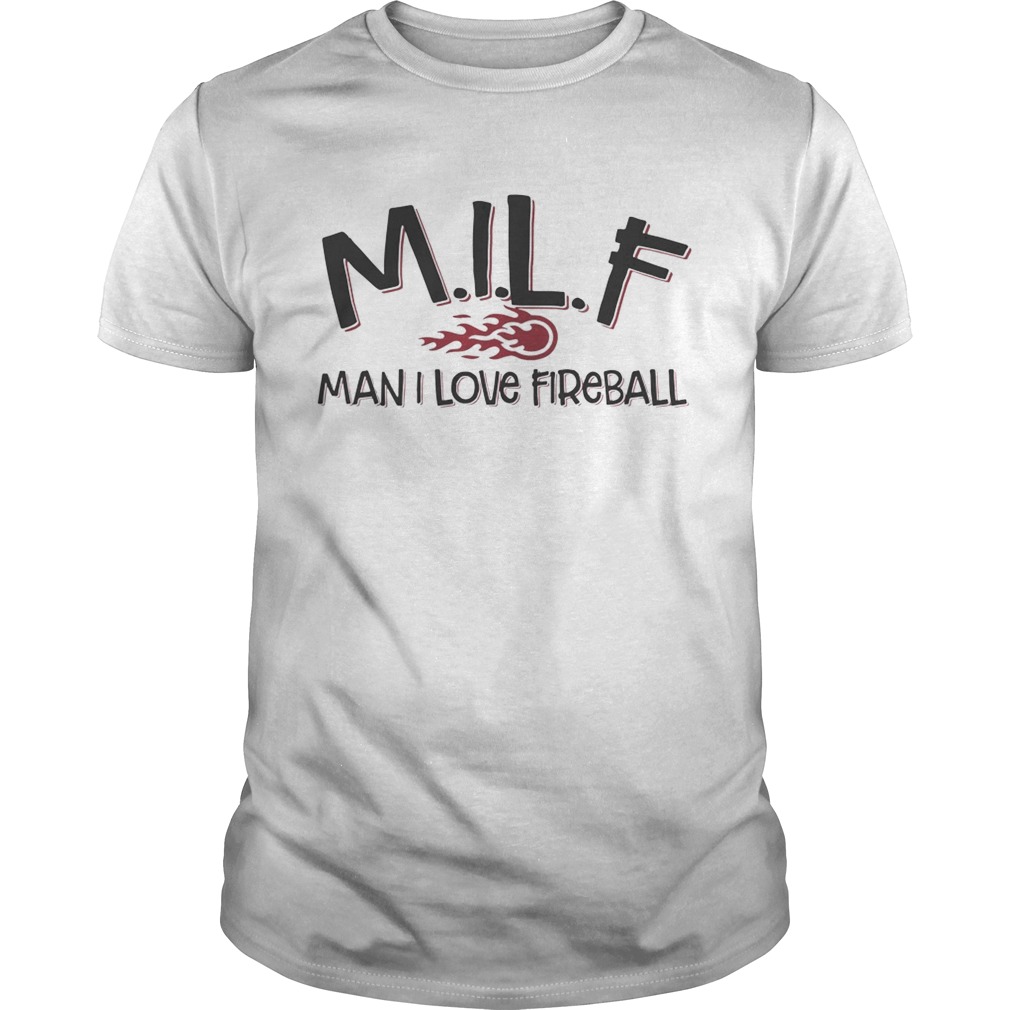 MILF man I love fireball shirts