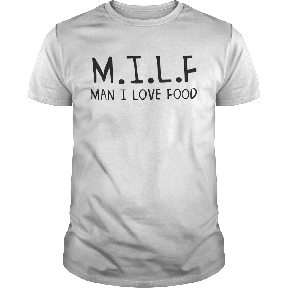 MILF man I love food shirts