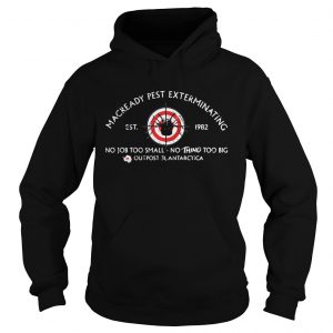 MacReady Pest Exterminating no job too small nothing too big hoodie