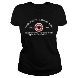 MacReady Pest Exterminating no job too small nothing too big ladies tee