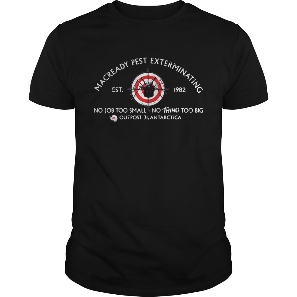 MacReady Pest Exterminating no job too small nothing too big shirts