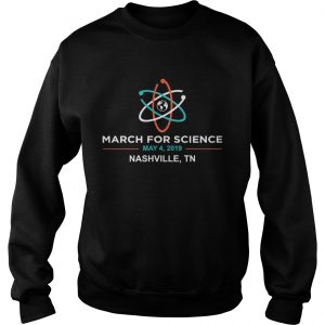 March for Science 2019 Nashville TN sweatshirt