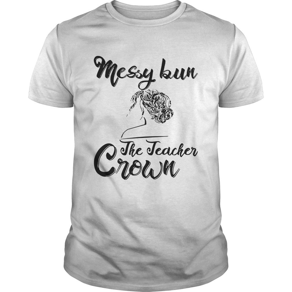 Messy Bun The Teacher Crown shirts