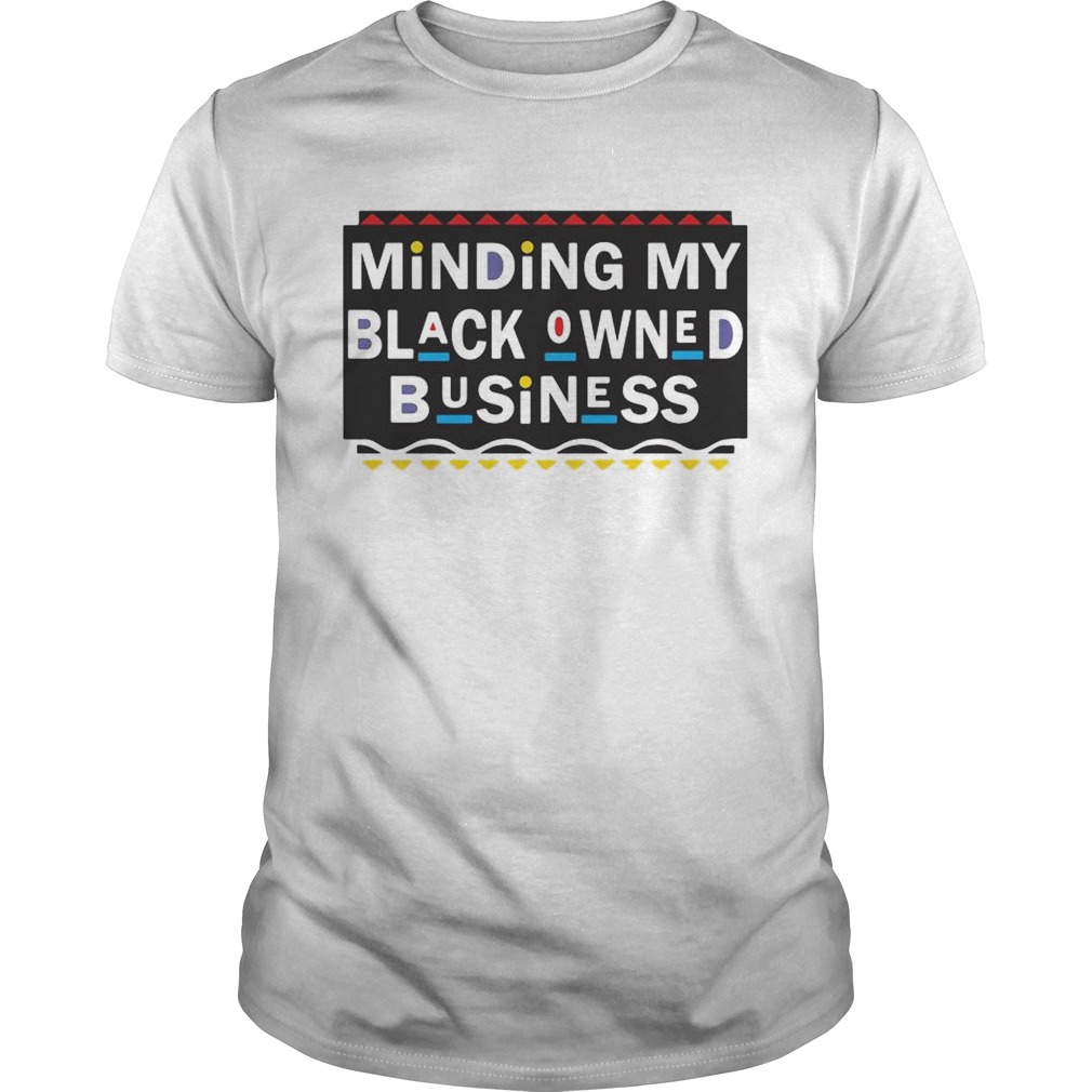 Minding my black Owned Business shirts