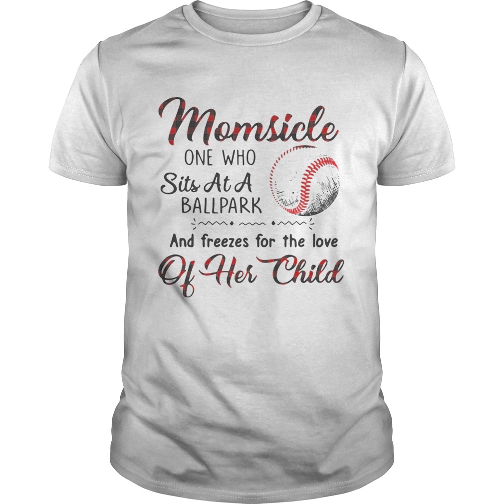 Momsicle one who sits at a ballpark and freezes for the love of her child shirts