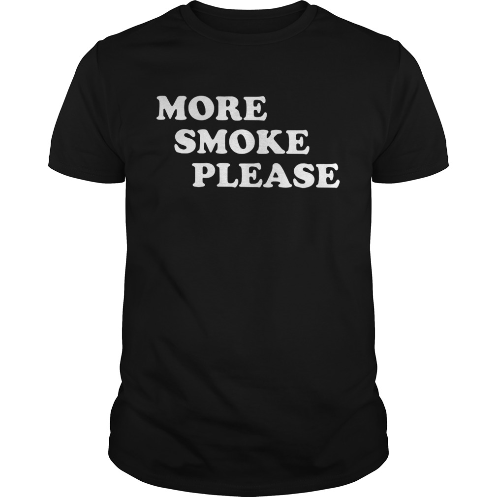 More Smoke Please shirts