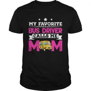 My Favorite Bus Driver Calls Me Mom Awesome Gift unisex