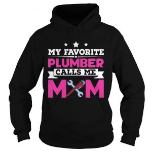 My Favorite Plumber Calls Me Mom Awesome Gift hoodie