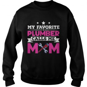 My Favorite Plumber Calls Me Mom Awesome Gift sweatshirt