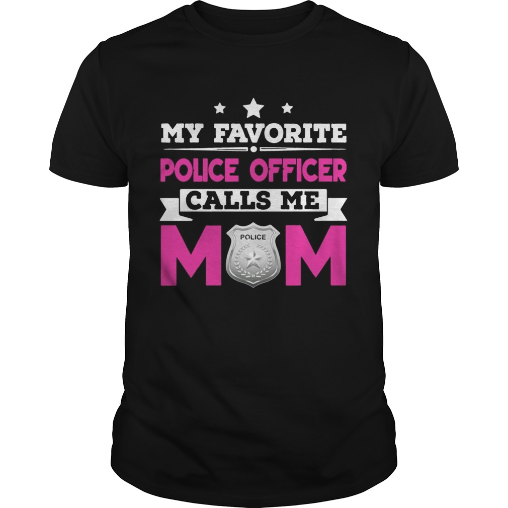 My Favorite Police Officer Calls Me Mom Awesome Gift Shirts