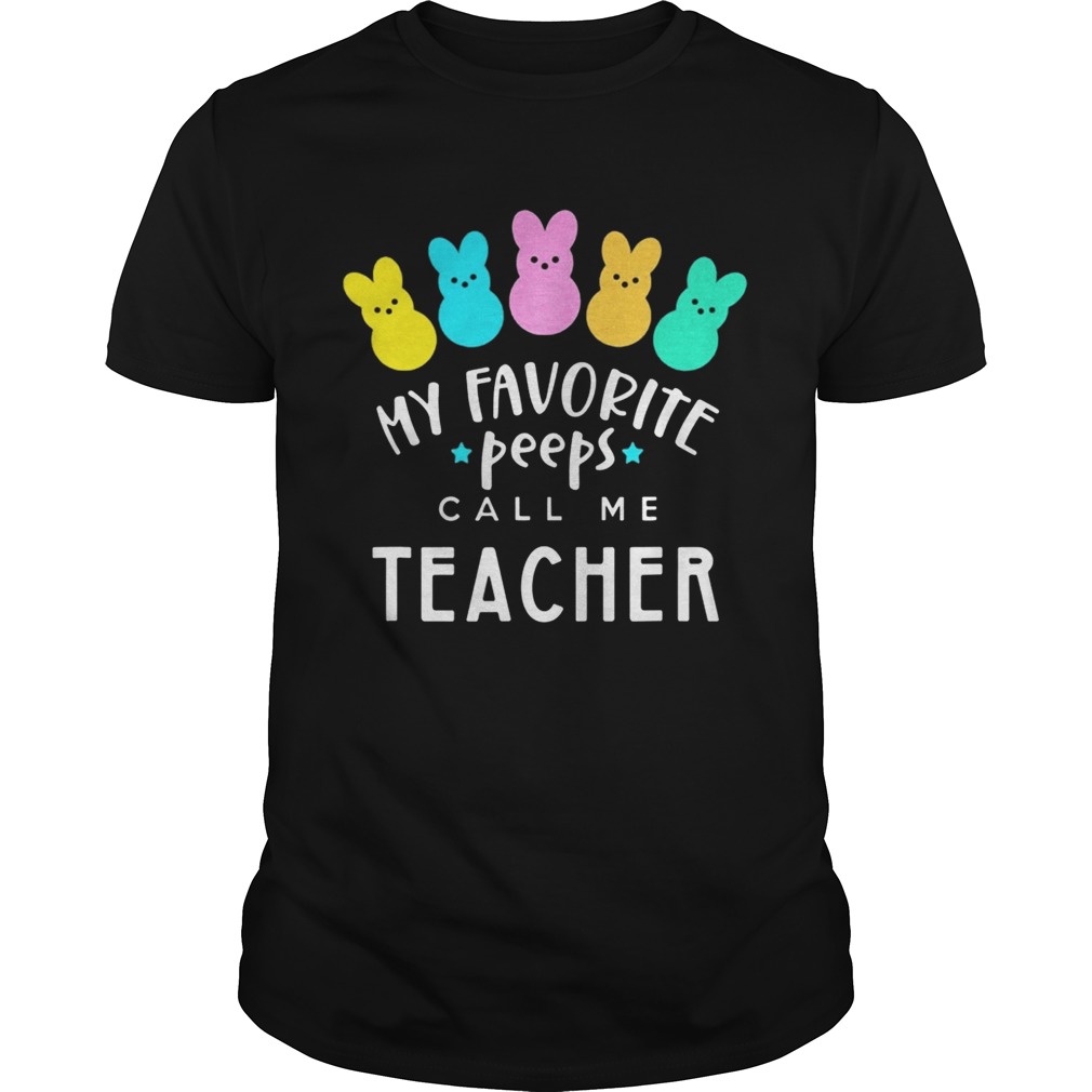 My favorite peeps call me teacher shirts